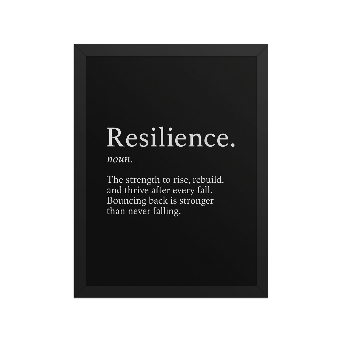 Resilience Framed Poster 12x16 – Motivational Wall Art for Success featuring a black background with white inspirational text in a sleek black frame. Ideal for home or office decor to inspire strength and perseverance.