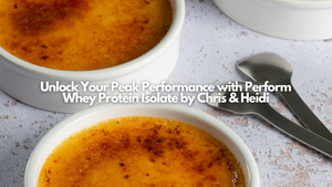 Unlock Your Peak Performance with Perform Whey Protein Isolate by Chris & Heidi