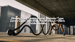 Elevate Your Fitness Game: Discover Type Zero’s Clean Stim-Free Pre Workout + Nitric Oxide Booster