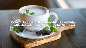 Date un Gusto con Bienestar: Mint Chocolate Truffle de Perk Energy - Tu Impulso Matutino