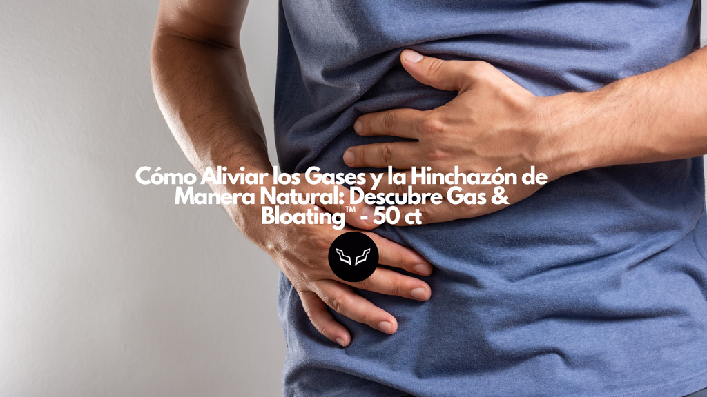 Cómo Aliviar los Gases y la Hinchazón de Manera Natural: Descubre Gas & Bloating™ - 50 ct