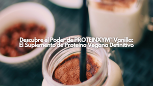 Descubre el Poder de PROTEINXYM™ Vanilla: El Suplemento de Proteína Vegana Definitivo