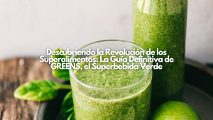 Descubriendo la Revolución de los Superalimentos: La Guía Definitiva de GREENS, el Superbebida Verde