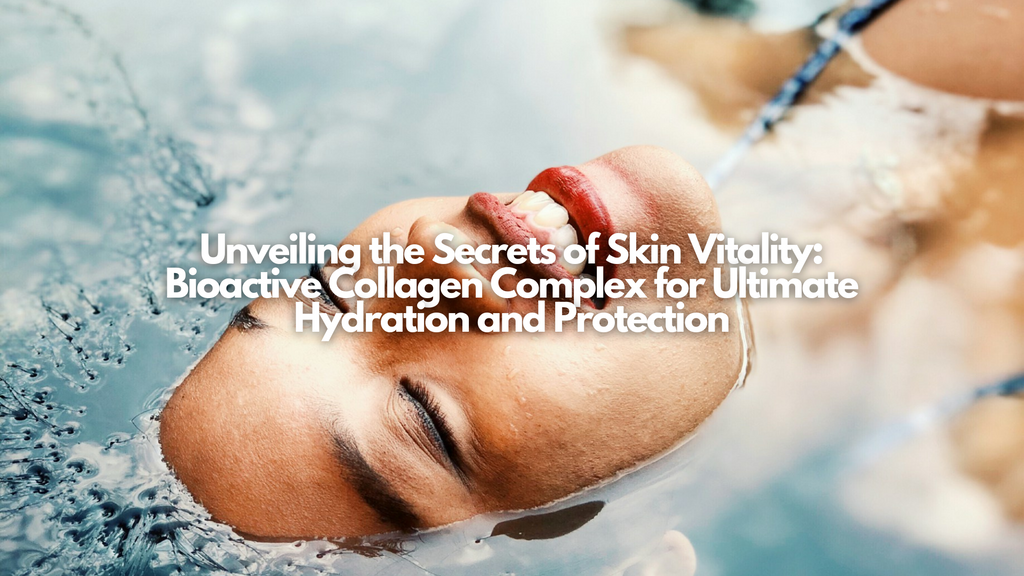 Unveiling the Secrets of Skin Vitality: Bioactive Collagen Complex for Ultimate Hydration and Protection