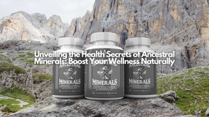 Unveiling the Health Secrets of Ancestral Minerals: Boost Your Wellness Naturally