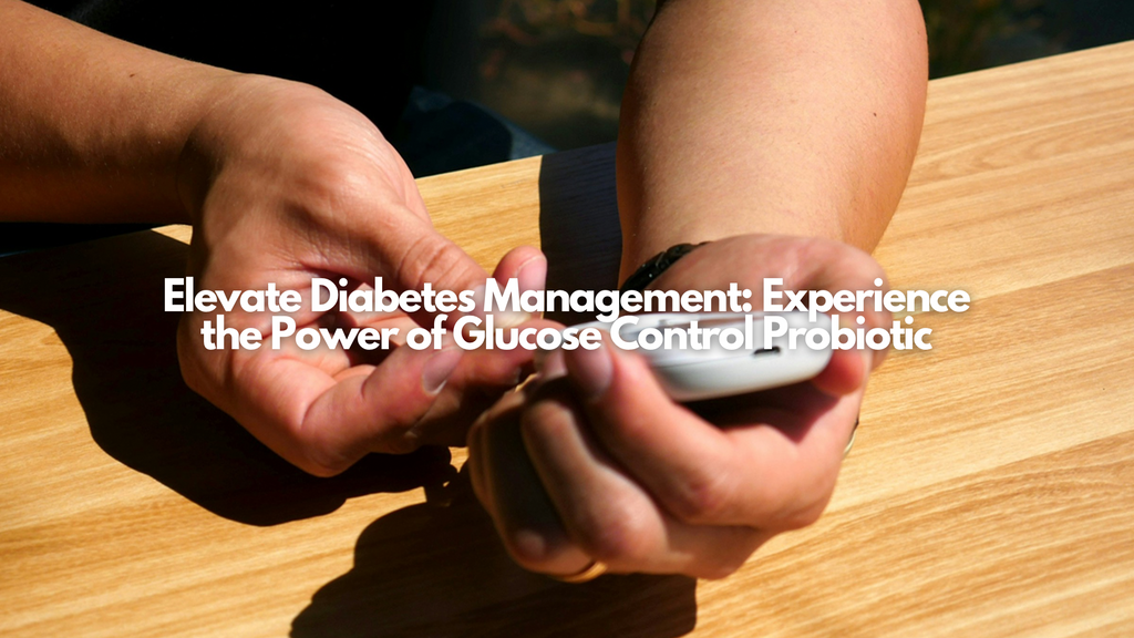 Elevate Diabetes Management: Experience the Power of Glucose Control Probiotic