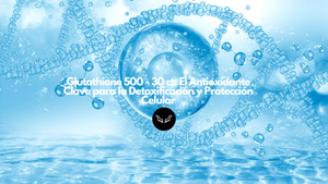 Glutathione 500 - 30 ct: El Antioxidante Clave para la Detoxificación y Protección Celular