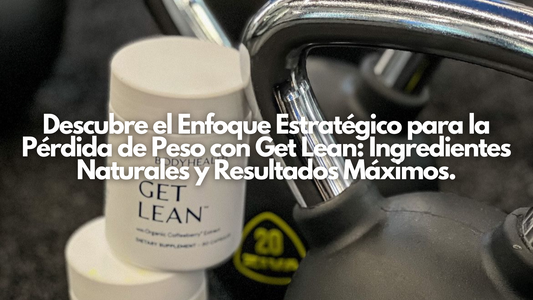 Descubre el Enfoque Estratégico para la Pérdida de Peso con Get Lean: Ingredientes Naturales y Resultados Máximos.