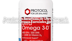 Descubre los Beneficios de Ultra Omega 3-D™: Ácidos Grasos Esenciales para tu Salud