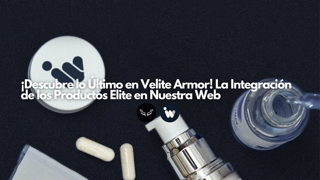 ¡Descubre lo último en Velite Armor! La Integración de los Productos Elite en Nuestra Web