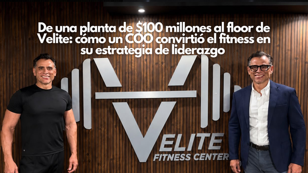 De una planta de $100 millones al floor de Velite: cómo un COO convirtió el fitness en su estrategia de liderazgo