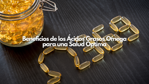 Beneficios de los Ácidos Grasos Omega para una Salud Óptima