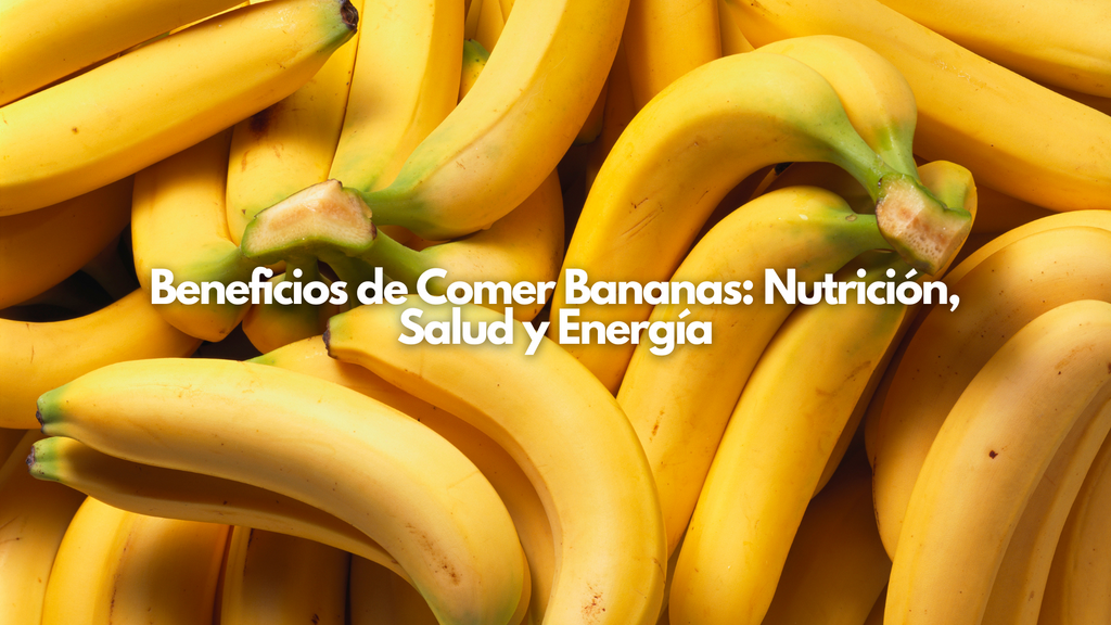 Beneficios de Comer Bananas: Nutrición, Salud y Energía