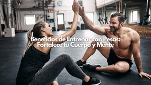 Beneficios de Entrenar con Pesas: Fortalece tu Cuerpo y Mente