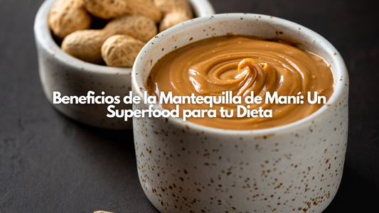 Beneficios de la Mantequilla de Maní: Un Superfood para tu Dieta