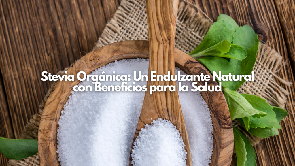 Stevia Orgánica: Un Endulzante Natural con Beneficios para la Salud