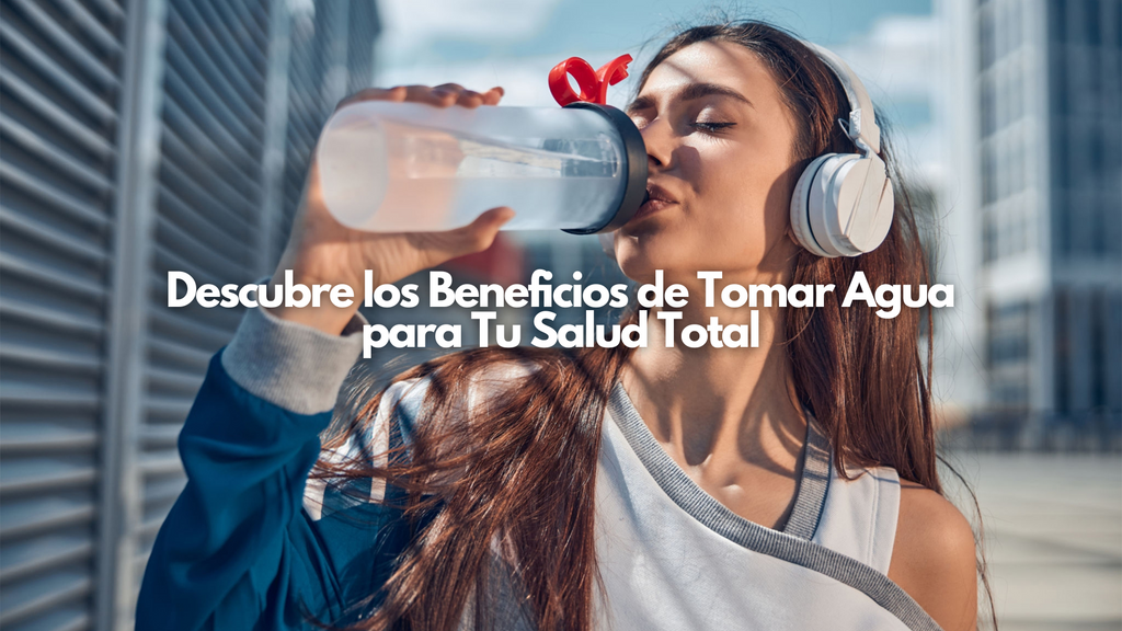 Descubre los Beneficios de Tomar Agua para Tu Salud Total