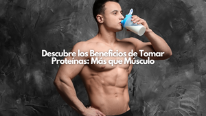 Descubre los Beneficios de Tomar Proteínas: Más que Músculo