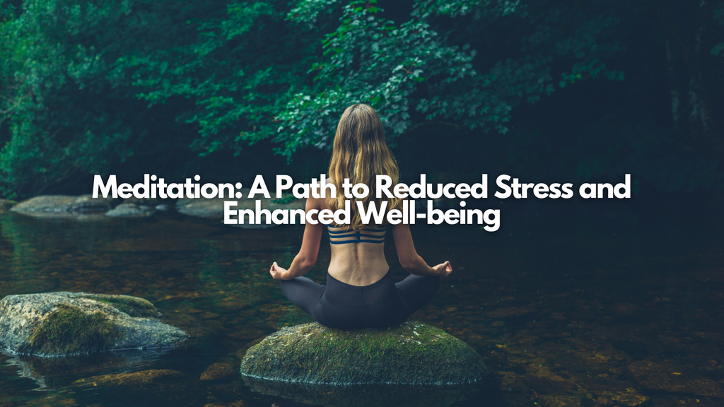 Meditation: A Path to Reduced Stress and Enhanced Well-being