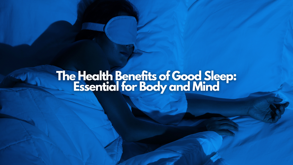 The Health Benefits of Good Sleep: Essential for Body and Mind