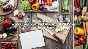 Integrar Recetas de "200 recetas saludables para diabéticos + BONOS" en tu Dieta Diaria