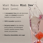 Mini Dew - Quench your brain. Hydration & mineralization.