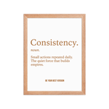 Close-up of Consistency Framed Poster 12x16 with wood frame and bold typography, premium motivational wall art for success-focused interiors.